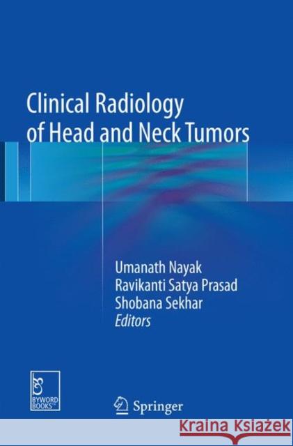 Clinical Radiology of Head and Neck Tumors Umanath Nayak Ravikanti Saty Shobana Sekhar 9789811352997 Springer