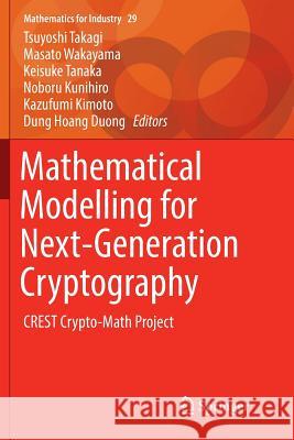 Mathematical Modelling for Next-Generation Cryptography: Crest Crypto-Math Project Takagi, Tsuyoshi 9789811353093