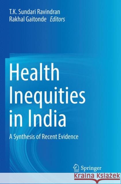 Health Inequities in India: A Synthesis of Recent Evidence Ravindran, T. K. Sundari 9789811353161