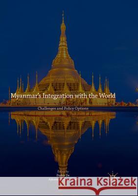 Myanmar's Integration with the World: Challenges and Policy Options De, Prabir 9789811353284 Palgrave MacMillan