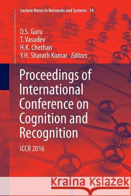 Proceedings of International Conference on Cognition and Recognition: Iccr 2016 Guru, D. S. 9789811353314 Springer