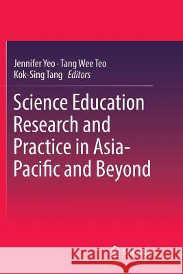 Science Education Research and Practice in Asia-Pacific and Beyond Jennifer Yeo Tang Wee Teo Kok-Sing Tang 9789811353321
