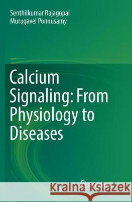 Calcium Signaling: From Physiology to Diseases Rajagopal, Senthilkumar; Ponnusamy, Murugavel 9789811353338 Springer