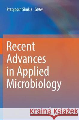 Recent Advances in Applied Microbiology Shukla, Pratyoosh 9789811353567 Springer