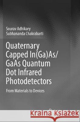 Quaternary Capped In(ga)As/GAAS Quantum Dot Infrared Photodetectors: From Materials to Devices Adhikary, Sourav 9789811353604 Springer