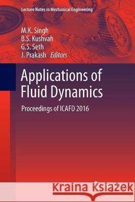 Applications of Fluid Dynamics: Proceedings of Icafd 2016 Singh, M. K. 9789811353673 Springer
