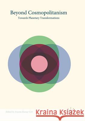 Beyond Cosmopolitanism: Towards Planetary Transformations Giri, Ananta Kumar 9789811353802 Palgrave MacMillan