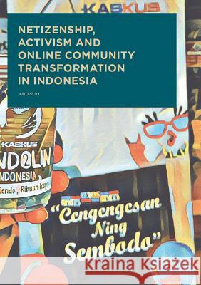 Netizenship, Activism and Online Community Transformation in Indonesia Ario Seto 9789811353871