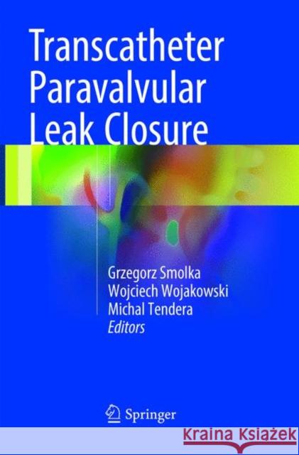 Transcatheter Paravalvular Leak Closure  9789811353888 Springer