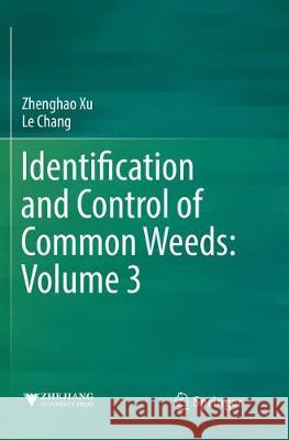 Identification and Control of Common Weeds: Volume 3 Xu, Zhenghao; Chang, Le 9789811353895