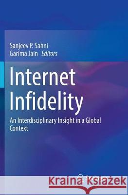 Internet Infidelity: An Interdisciplinary Insight in a Global Context Sahni, Sanjeev P. 9789811353918 Springer