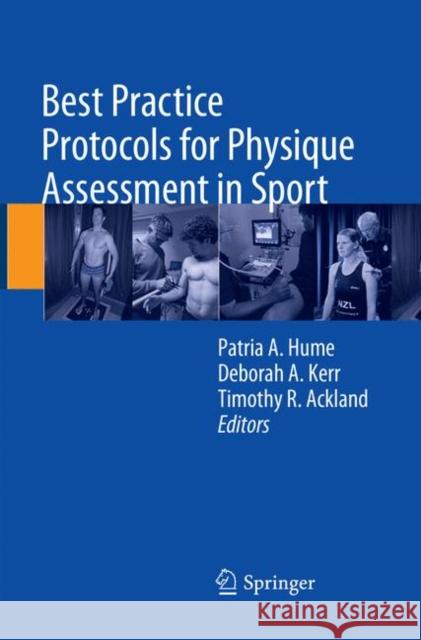 Best Practice Protocols for Physique Assessment in Sport Patria A. Hume Deborah A. Kerr Timothy R. Ackland 9789811353932