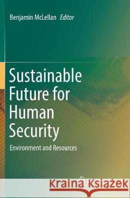 Sustainable Future for Human Security: Environment and Resources McLellan, Benjamin 9789811353956 Springer