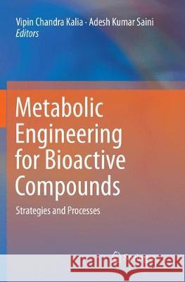 Metabolic Engineering for Bioactive Compounds: Strategies and Processes Kalia, Vipin Chandra 9789811354144 Springer