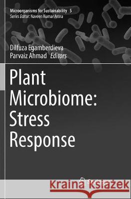 Plant Microbiome: Stress Response Dilfuza Egamberdieva Parvaiz Ahmad 9789811354151 Springer