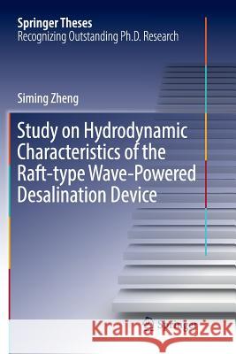 Study on Hydrodynamic Characteristics of the Raft-Type Wave-Powered Desalination Device Zheng, Siming 9789811354168