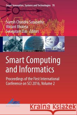 Smart Computing and Informatics: Proceedings of the First International Conference on Sci 2016, Volume 2 Satapathy, Suresh Chandra 9789811354236