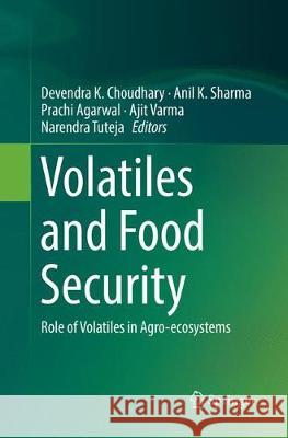 Volatiles and Food Security: Role of Volatiles in Agro-Ecosystems Choudhary, Devendra K. 9789811354243