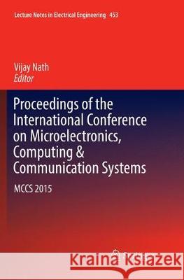 Proceedings of the International Conference on Microelectronics, Computing & Communication Systems: McCs 2015 Nath, Vijay 9789811354281