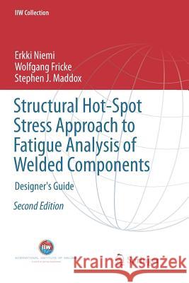 Structural Hot-Spot Stress Approach to Fatigue Analysis of Welded Components: Designer's Guide Niemi, Erkki 9789811354298 Springer