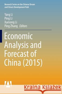 Economic Analysis and Forecast of China (2015) Yang Li Ping Li Xuesong Li 9789811354540 Springer