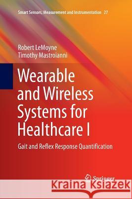 Wearable and Wireless Systems for Healthcare I: Gait and Reflex Response Quantification Lemoyne, Robert 9789811354625 Springer
