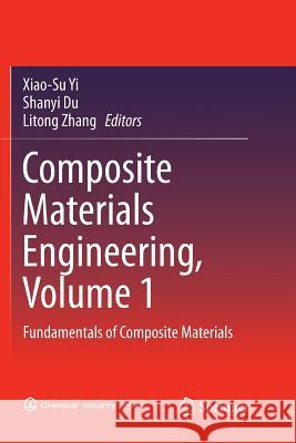 Composite Materials Engineering, Volume 1: Fundamentals of Composite Materials Yi, Xiao-Su 9789811354656