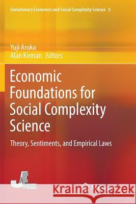 Economic Foundations for Social Complexity Science: Theory, Sentiments, and Empirical Laws Aruka, Yuji 9789811354670 Springer