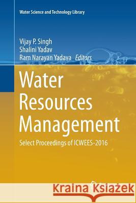 Water Resources Management: Select Proceedings of Icwees-2016 Singh, Vijay P. 9789811354694 Springer