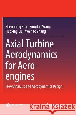 Axial Turbine Aerodynamics for Aero-Engines: Flow Analysis and Aerodynamics Design Zou, Zhengping 9789811354809