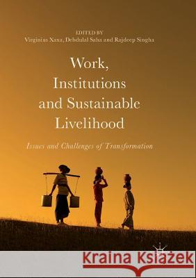Work, Institutions and Sustainable Livelihood: Issues and Challenges of Transformation Xaxa, Virginius 9789811354823 Palgrave MacMillan