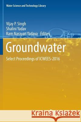 Groundwater: Select Proceedings of Icwees-2016 Singh, Vijay P. 9789811354908 Springer