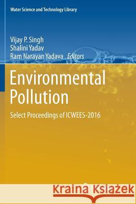 Environmental Pollution: Select Proceedings of Icwees-2016 Singh, Vijay P. 9789811354915 Springer