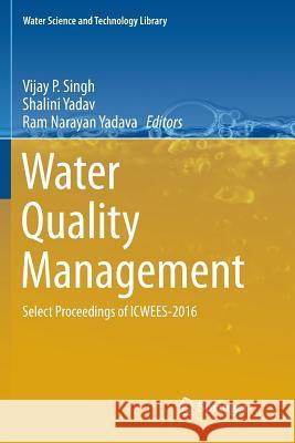 Water Quality Management: Select Proceedings of Icwees-2016 Singh, Vijay P. 9789811354922