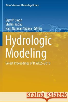 Hydrologic Modeling: Select Proceedings of Icwees-2016 Singh, Vijay P. 9789811354946