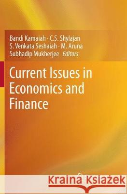 Current Issues in Economics and Finance Bandi Kamaiah C. S. Shylajan S. Venkata Seshaiah 9789811354977 Springer