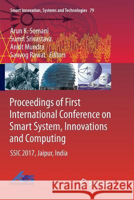 Proceedings of First International Conference on Smart System, Innovations and Computing: Ssic 2017, Jaipur, India Somani, Arun K. 9789811355028