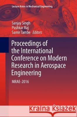 Proceedings of the International Conference on Modern Research in Aerospace Engineering: Mrae-2016 Singh, Sanjay 9789811355066