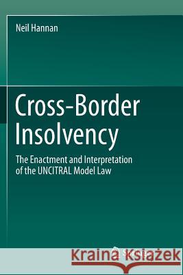 Cross-Border Insolvency: The Enactment and Interpretation of the Uncitral Model Law Hannan, Neil 9789811355127 Springer