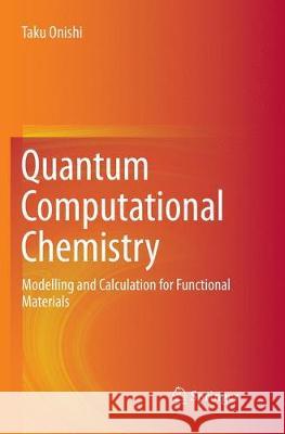 Quantum Computational Chemistry: Modelling and Calculation for Functional Materials Onishi, Taku 9789811355288 Springer