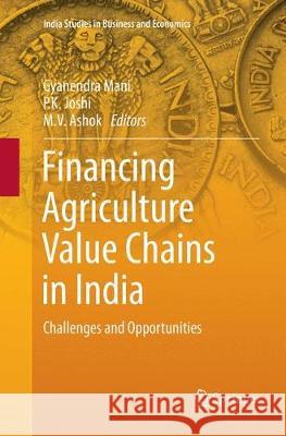 Financing Agriculture Value Chains in India: Challenges and Opportunities Mani, Gyanendra 9789811355349