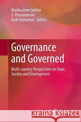 Governance and Governed: Multi-Country Perspectives on State, Society and Development Sekher, Madhushree 9789811355356 Springer