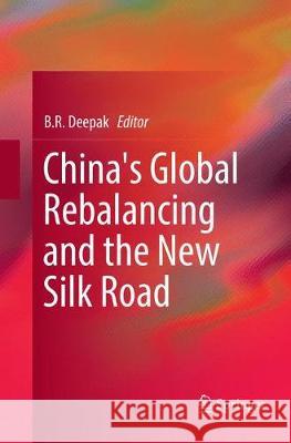 China's Global Rebalancing and the New Silk Road  9789811355387 Springer