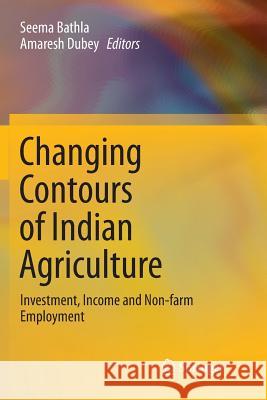 Changing Contours of Indian Agriculture: Investment, Income and Non-Farm Employment Bathla, Seema 9789811355486 Springer