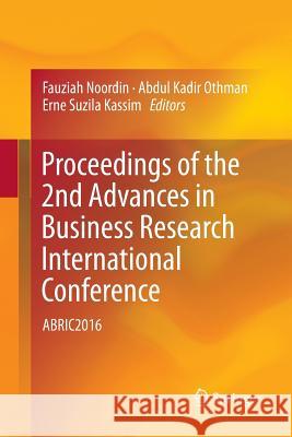 Proceedings of the 2nd Advances in Business Research International Conference: Abric2016 Noordin, Fauziah 9789811355578 Springer