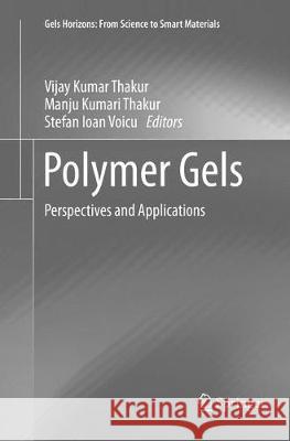 Polymer Gels: Perspectives and Applications Thakur, Vijay Kumar 9789811355639 Springer
