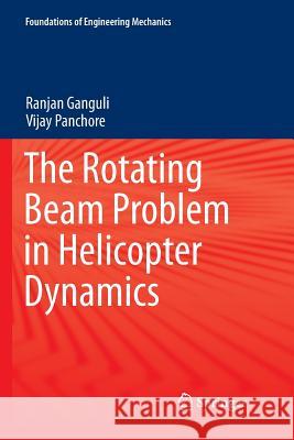 The Rotating Beam Problem in Helicopter Dynamics Ranjan Ganguli Vijay Panchore 9789811355660 Springer