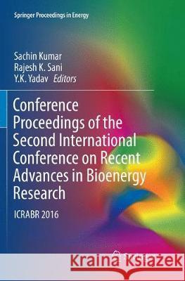Conference Proceedings of the Second International Conference on Recent Advances in Bioenergy Research: Icrabr 2016 Kumar, Sachin 9789811355691