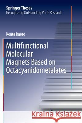 Multifunctional Molecular Magnets Based on Octacyanidometalates Kenta Imoto 9789811355776 Springer