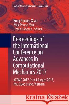 Proceedings of the International Conference on Advances in Computational Mechanics 2017: Acome 2017, 2 to 4 August 2017, Phu Quoc Island, Vietnam Nguyen-Xuan, Hung 9789811355943